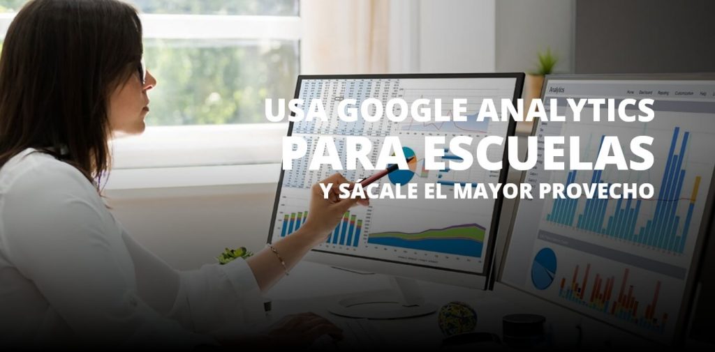 Usa Google Analytics para tu escuela y sácale el mayor provecho