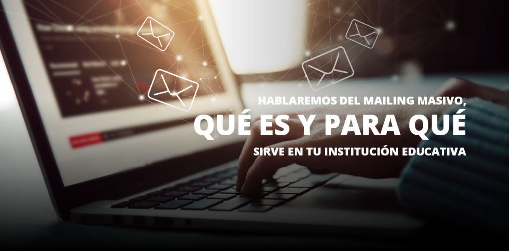 Hablamos del mailing masivo, qué es y para qué sirve en tu institución educativa