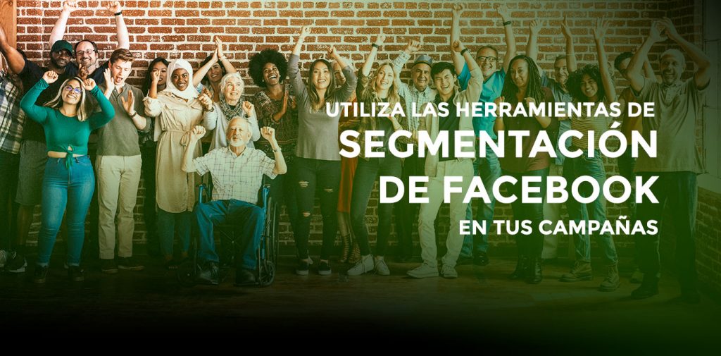 Utiliza las herramientas de segmentación de Facebook