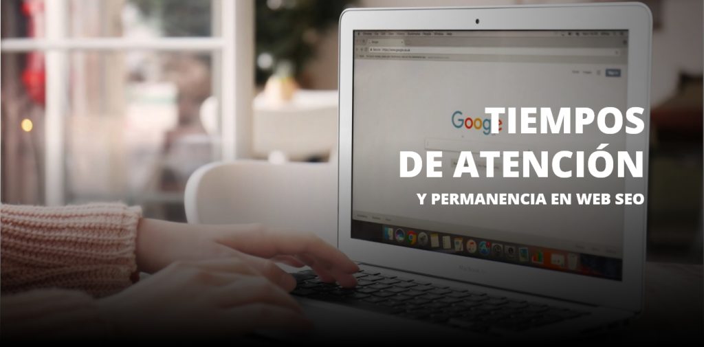 Tiempos de atención y permanencia en web SEO