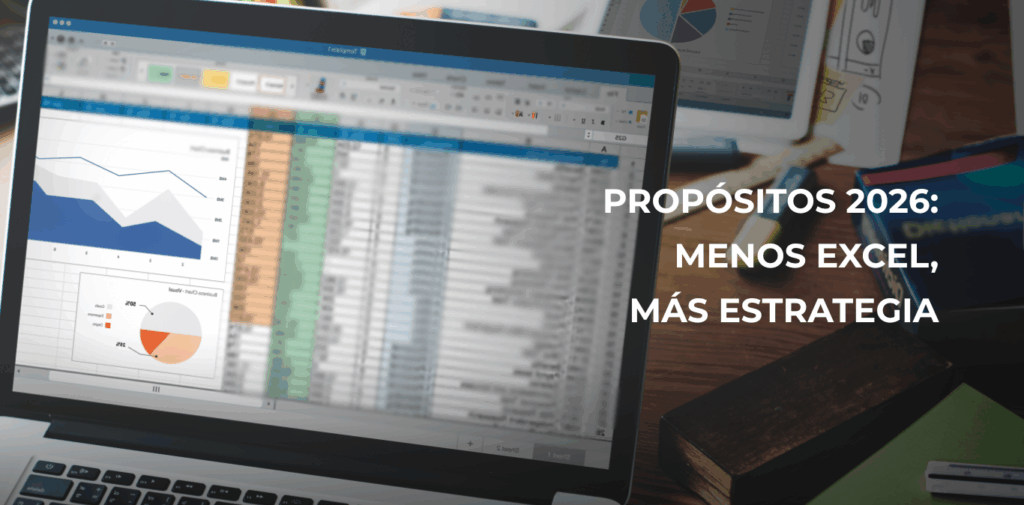 Propósitos 2026: Menos Excel, más estrategia