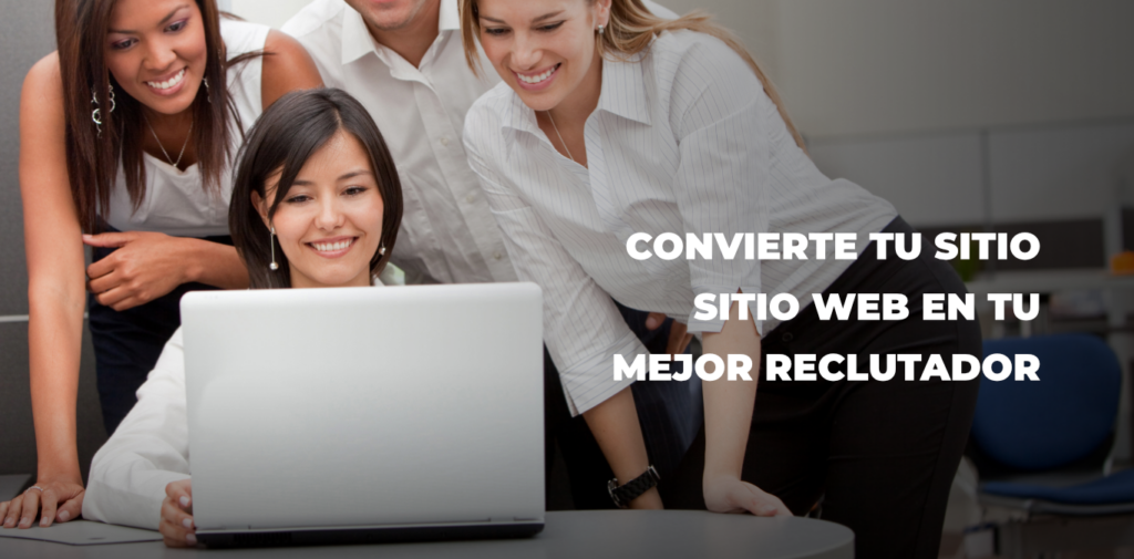 Cómo convertir tu sitio web en tu mejor reclutador 24/7
