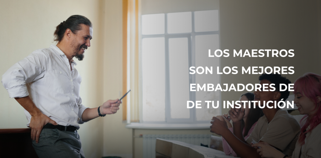 Por qué tus profesores son los mejores embajadores de tu escuela